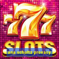 ana schultz provacy